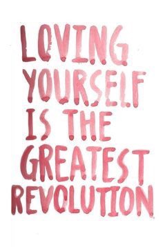 loving yourself is the greatest revolution quote